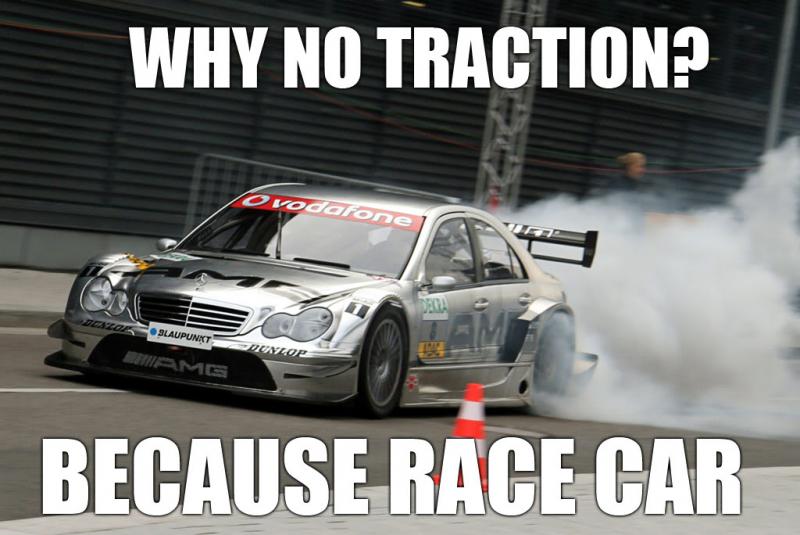 WHY_NO_TRACTION_BECAUSE_RACE_CAR.jpg